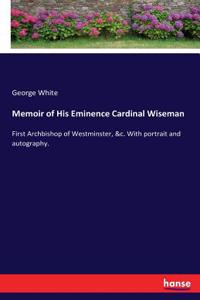 Memoir of His Eminence Cardinal Wiseman
