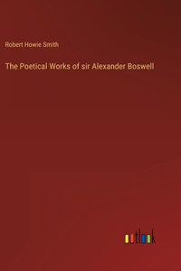 Poetical Works of sir Alexander Boswell