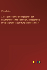 Anfänge und Entwicklungsgänge der alt-umbrischen Malerschulen, insbesondere ihre Beziehungen zur frühsienischen Kunst