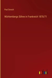 Württembergs Söhne in Frankreich 1870/71