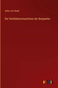 Ventilationsmaschinen der Bergwerke