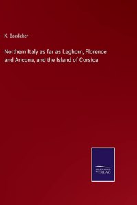 Northern Italy as far as Leghorn, Florence and Ancona, and the Island of Corsica