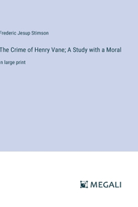 The Crime of Henry Vane; A Study with a Moral