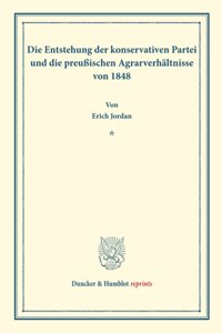Die Entstehung Der Konservativen Partei Und Die Preussischen Agrarverhaltnisse Von 1848
