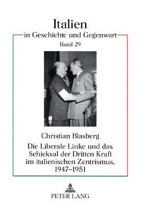 Die Liberale Linke Und Das Schicksal Der Dritten Kraft Im Italienischen Zentrismus, 1947-1951