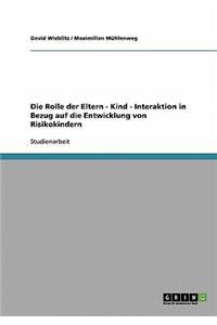 Die Rolle der Eltern - Kind - Interaktion in Bezug auf die Entwicklung von Risikokindern