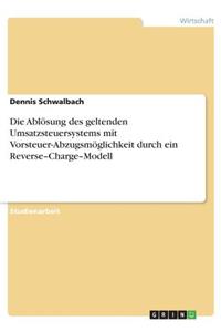 Die Ablösung des geltenden Umsatzsteuersystems mit Vorsteuer-Abzugsmöglichkeit durch ein Reverse-Charge-Modell