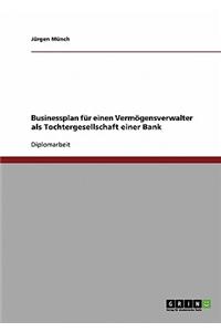 Businessplan für einen Vermögensverwalter als Tochtergesellschaft einer Bank