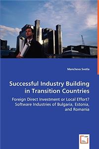 Successful Industry Building in Transition Countries - Foreign Direct Investment or Local Effort? Software Industries of Bulgaria, Estonia, and Romania