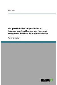 Les phénomènes linguistiques du français acadien illustrés par le roman Pélagie-La-Charrette de Antonine Maillet