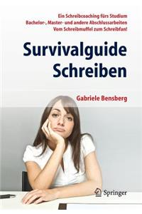 Survivalguide Schreiben: Ein Schreibcoaching Fürs Studium Bachelor-, Master- Und Andere Abschlussarbeiten Vom Schreibmuffel Zum Schreibfan!