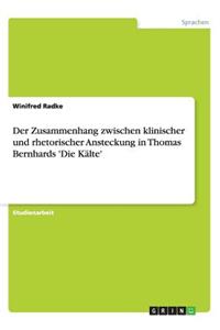 Der Zusammenhang zwischen klinischer und rhetorischer Ansteckung in Thomas Bernhards 'Die Kälte'