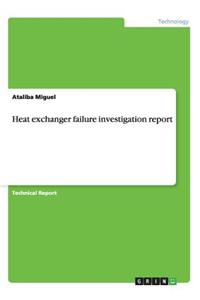 Heat exchanger failure investigation report