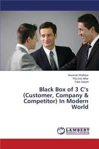 Black Box of 3 C's (Customer, Company & Competitor) In Modern World