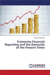 Enterprise Financial Reporting and the Demands of the Present Times