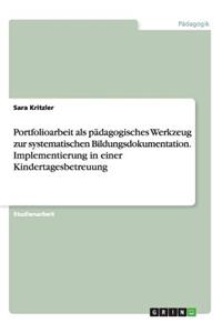 Portfolioarbeit als pädagogisches Werkzeug zur systematischen Bildungsdokumentation. Implementierung in einer Kindertagesbetreuung