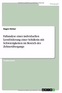 Fallanalyse einer individuellen Lernförderung einer Schülerin mit Schwierigkeiten im Bereich des Zehnerübergangs