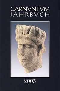 Carnuntum-Jahrbuch 2003. Zeitschrift Fur Archaologie Und Kulturgeschichte Des Donauraumes