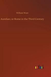 Aurelian; or Rome in the Third Century