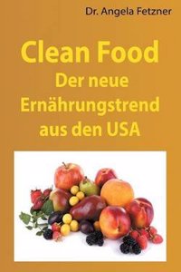Clean Food - Der Neue Ernahrungstrend Aus Den USA