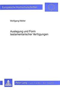 Auslegung und Form testamentarischer Verfuegungen