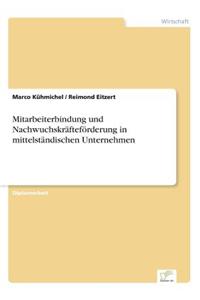 Mitarbeiterbindung und Nachwuchskräfteförderung in mittelständischen Unternehmen