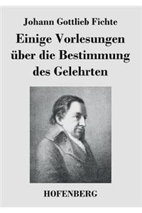 Einige Vorlesungen über die Bestimmung des Gelehrten