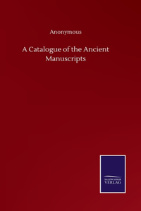 A Catalogue of the Ancient Manuscripts