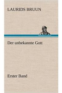 Unbekannte Gott - Erster Band