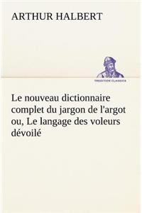 nouveau dictionnaire complet du jargon de l'argot ou, Le langage des voleurs dévoilé