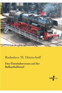 Das Eisenbahnwesen auf der Balkanhalbinsel