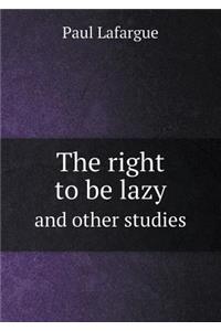 The Right to Be Lazy and Other Studies