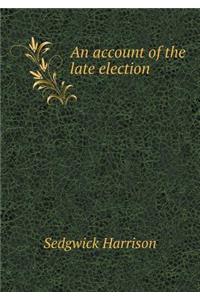 An account of the late election