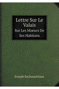 Lettre Sur Le Valais Sur Les Moeurs De Ses Habitans