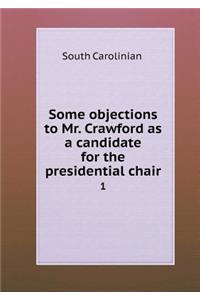 Some objections to Mr. Crawford as a candidate for the presidential chair 1