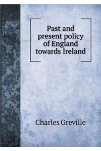 Past and Present Policy of England Towards Ireland