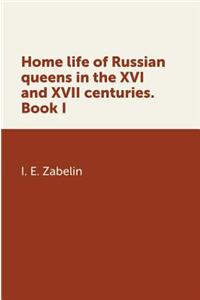Home life Russian queens in the XVI and XVII centuries. book I