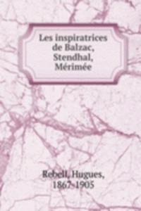 Les inspiratrices de Balzac, Stendhal, Merimee