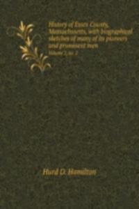 History of Essex County, Massachusetts, with biographical sketches of many of its pioneers and prominent men