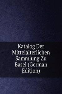 Katalog Der Mittelalterlichen Sammlung Zu Basel (German Edition)