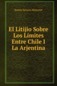 El Litijio Sobre Los Limites Entre Chile I La Arjentina
