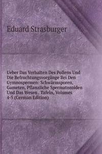 Ueber Das Verhalten Des Pollens Und Die Befruchtungsvorgange Bei Den Gymnospermen: Schwarmsporen, Gameten, Pflanzliche Spermatozoiden Und Das Wesen . Tafeln, Volumes 4-5 (German Edition)