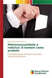 Metrossexualidade e retórica: O homem como produto