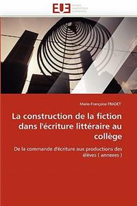 La Construction de la Fiction Dans l''�criture Litt�raire Au Coll�ge