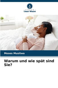 Warum und wie spät sind Sie?