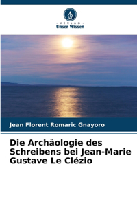 Archäologie des Schreibens bei Jean-Marie Gustave Le Clézio