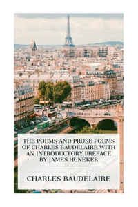 Poems and Prose Poems of Charles Baudelaire with an Introductory Preface by James Huneker