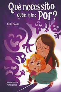 Que necessito quan tinc por? (Que necessito quan...?)