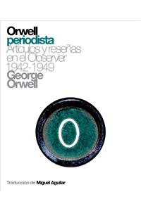 Orwell Periodista: Articulos y Resenas En El Observer 1942-1949