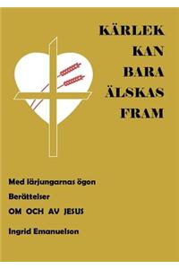 Kärlek kan bara älskas fram